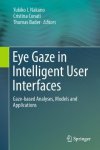 Eye Gaze In Intelligent User Interfaces: Gaze-based Analyses Models And Applications