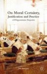 On Moral Certainty Justification And Practice - A Wittgensteinian Perspective Hardcover