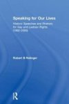 Harrington Park Press Speaking for Our Lives: Historic Speeches and Rhetoric for Gay and Lesbian Rights 1892-2000