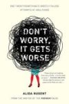 Don& 39 T Worry It Gets Worse: One Twentysomething& 39 S Mostly Failed Attempts At Adulthood Paperback