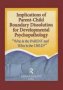 Implications Of Parent-child Boundary Dissolution For Developmental Psychopathology - Who Is The Parent And Who Is The Child?   Paperback