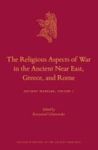 The Religious Aspects Of War In The Ancient Near East Greece And Rome Volume 1 - Ancient Warfare Series Hardcover