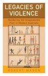 Legacies Of Violence - Rendering The Unspeakable Past In Modern Australia Hardcover