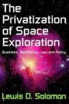 The Privatization Of Space Exploration - Business Technology Law And Policy Paperback