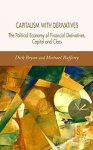 Capitalism With Derivatives: A Political Economy Of Financial Derivatives Capital And Class