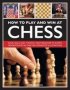 How To Play And Win At Chess - Rules Skills And Strategy From Beginner To Expert Demonstrated In Over 700 Step-by-step Illustrations   Hardcover