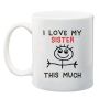 Qtees Africa I Love My Sister This Much Printed Mug - White