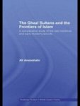 The Ghazi Sultans And The Frontiers Of Islam: A Comparative Study Of The Late Medieval And Early Modern Periods Routledge Stud