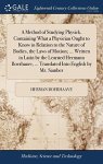A Method Of Studying Physick. Containing What A Physician Ought To Know In Relation To The Nature Of Bodies The Laws Of Motion .