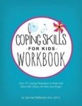 Coping Skills For Kids Workbook: Over 75 Coping Strategies To Help Kids Deal With Stress Anxiety And Anger