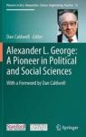 Alexander L. George: A Pioneer In Political And Social Sciences - With A Foreword By Dan Caldwell Hardcover 1ST Ed. 2019