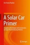 A Solar Car Primer 2015 - A Guide To The Design And Construction Of Solar-powered Racing Vehicles Hardcover
