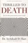 Thrilled To Death - How The Endless Pursuit Of Pleasure Is Leaving Us Numb   Paperback