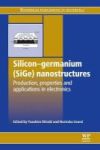 Silicon-germanium Sige Nanostructures - Production Properties And Applications In Electronics Paperback