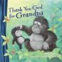 Thank You God For Grandpa   Board Book