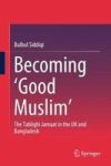 Becoming 'good Muslim& 39 - The Tablighi Jamaat In The UK And Bangladesh Hardcover 1ST Ed. 2018