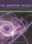 The Quantum World: Quantum Physics For Everyone