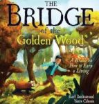The Bridge Of The Golden Wood - A Parable On How To Earn A Living Hardcover