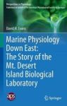 Marine Physiology Down East: The Story Of The Mt. Desert Island Biological Laboratory Hardcover 1ST Ed. 2015