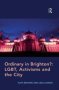 Ordinary In Brighton?: Lgbt Activisms And The City - Lgbt Activisms And The City   Paperback