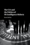 The Cia And The Politics Of Us Intelligence Reform   Paperback