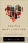 You Are What You Love - The Spiritual Power Of Habit   Hardcover