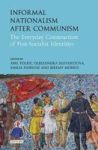 Informal Nationalism After Communism - The Everyday Construction Of Post-socialist Identities Hardcover