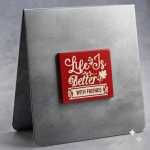 Life Is Better With Friends Magnet White On Red