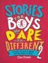 Stories For Boys Who Dare To Be Different 2 - Even More True Tales Of Amazing Boys Who Changed The World   Hardcover