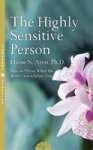 The Highly Sensitive Person - How To Surivive And Thrive When The World Overwhelms You Paperback Thorsons Classics Edition