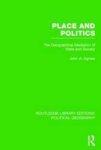 Place And Politics Routledge Library Editions: Political Geography - The Geographical Mediation Of State And Society Paperback