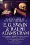 The Collected Supernatural And Weird Fiction Of E. G. Swain & Ralph Adams Cram