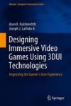 Designing Immersive Video Games Using 3DUI Technologies - Improving The Gamer& 39 S User Experience Hardcover 1ST Ed. 2018