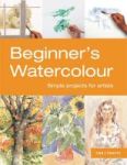 Beginner& 39 S Watercolour: Simple Projects For Painters Paperback