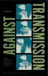 Against Transmission - Media Philosophy And The Engineering Of Time Hardcover
