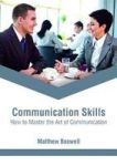 Communication Skills: How To Master The Art Of Communication Hardcover