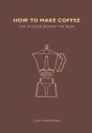 How To Make Coffee - The Science Behind The Bean Paperback