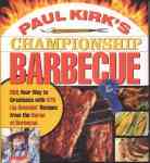 Paul Kirk's Championship Barbecue - BBQ Your Way to Greatness with 575 Lip-Smackin' Recipes from the Baron of Barbecue
