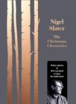 The Christmas Chronicles - Notes Stories & 100 Essential Recipes For Midwinter Hardcover