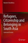 Refugees Citizenship And Belonging In South Asia - Contested Terrains Hardcover 1ST Ed. 2019