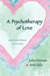 A Psychotherapy Of Love: Psychosynthesis In Practice