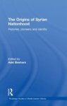 The Origins of Syrian Nationhood - Histories, Pioneers and Identity Hardcover