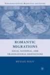 Romantic Migrations - Local National And Transnational Dispositions Hardcover First