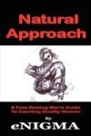 Natural Approach - A Free-flowing Man& 39 S Guide To Courting Quality Women Hardcover