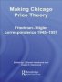 Making Chicago Price Theory - Friedman-stigler Correspondence 1945-1957   Paperback