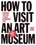 How To Visit An Art Museum: Tips For A Truly Rewarding Visit   Hardcover
