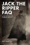 Jack The Ripper Faq - All That&  39 S Left To Know About The Infamous Serial Killer   Paperback