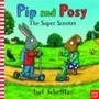 Pip And Posy: The Super Scooter   Hardcover