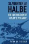 Slaughter At Halbe - The Destruction Of Hitler&  39 S 9TH Army   Paperback 2ND Edition