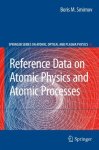 Reference Data On Atomic Physics And Atomic Processes Springer Series On Atomic Optical And Plasma Physics